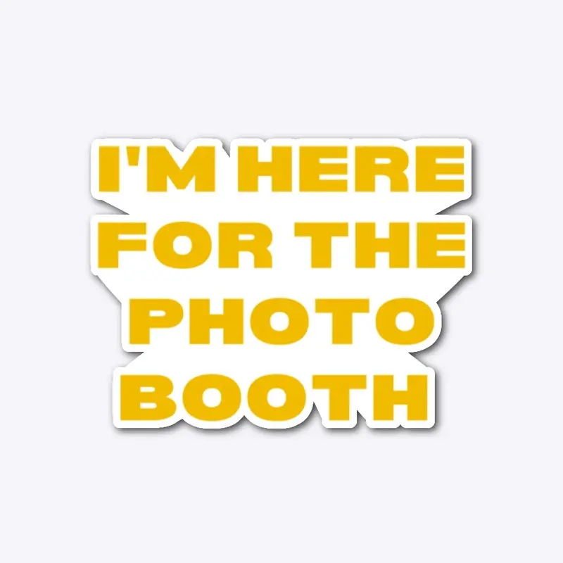 I'm Here For The Photo Booth